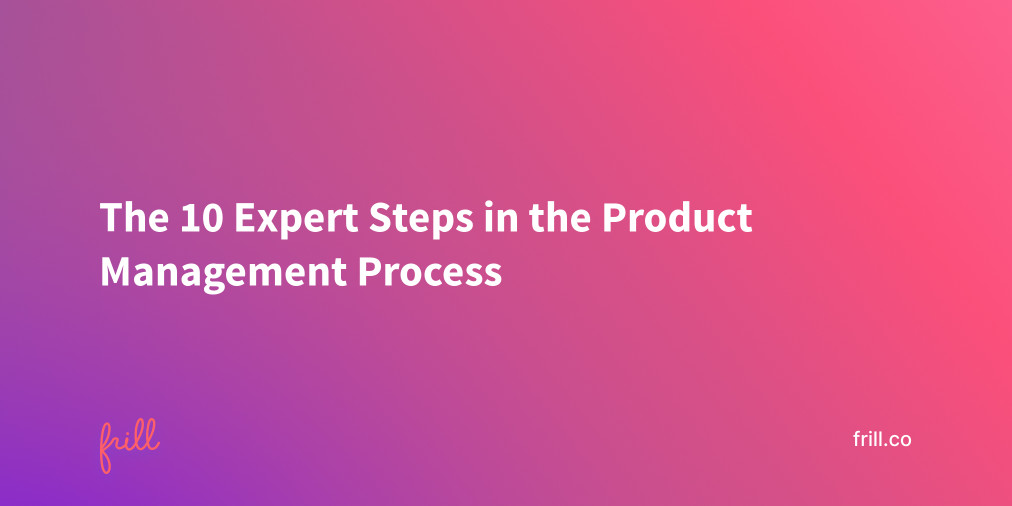 The 10 Expert Steps in the Product Management Process